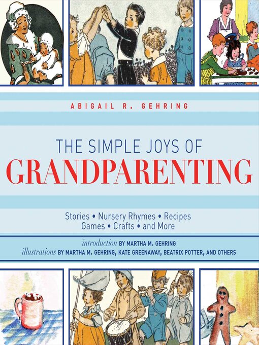 Title details for The Simple Joys of Grandparenting: Stories, Nursery Rhymes, Recipes, Games, Crafts, and More by Abigail Gehring - Available
